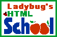 click here for Ladybug's HTML School