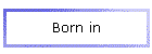 Born in