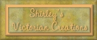 Shirley's Victorian Creations