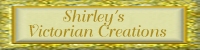 Shirley's Victorian Creations