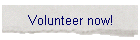 Volunteer now!