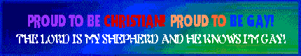 PROUD TO BE CHRISTIAN! PROUD TO BE GAY!