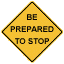 Be prepared to stop