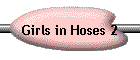 Girls in Hoses 2