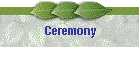 Ceremony