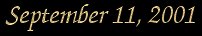 September 11, 2001  Tis said that this is the day the world changed forever.